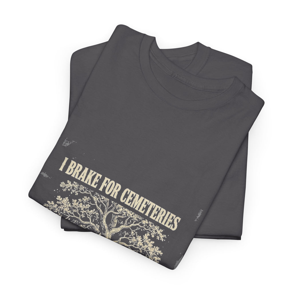 I Brake for Cemeteries Tee